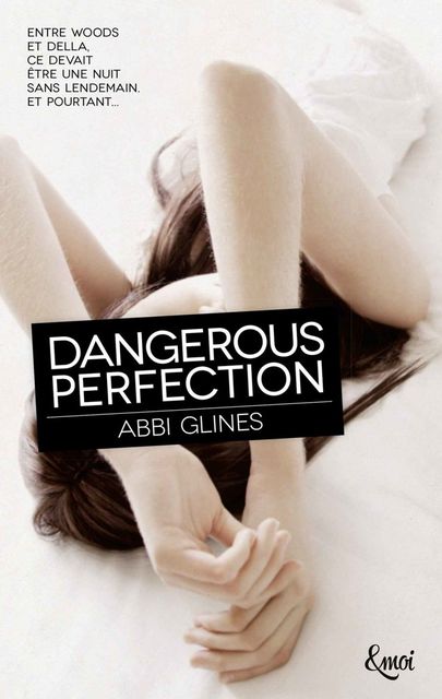 Dangerous Perfection (&moi), Abbi Glines