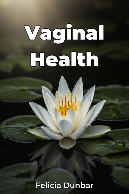 Vaginal Health, Felicia Dunbar