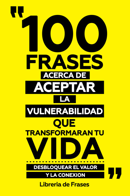 100 Frases Acerca De Aceptar La Vulnerabilidad Que Transformaran Tu Vida, Libreria de Frases