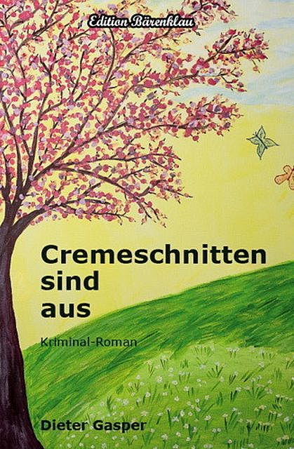 Cremeschnitten sind aus: Kriminal-Roman, Dieter Gasper