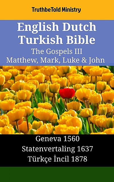 English Dutch Turkish Bible – The Gospels III – Matthew, Mark, Luke & John, TruthBeTold Ministry
