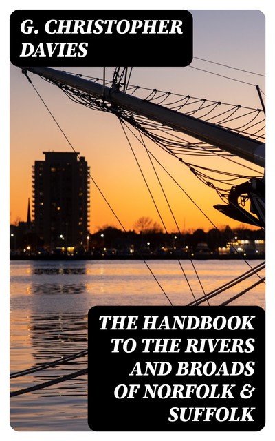 The Handbook to the Rivers and Broads of Norfolk & Suffolk, G.Christopher Davies