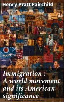 Immigration : A world movement and its American significance, Henry Pratt Fairchild