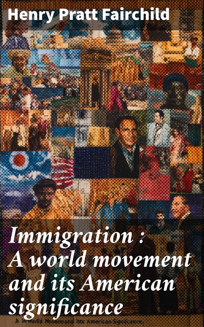 Immigration : A world movement and its American significance, Henry Pratt Fairchild
