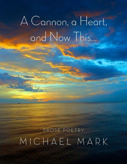 A Cannon, a Heart, and Now This, Michael Mark