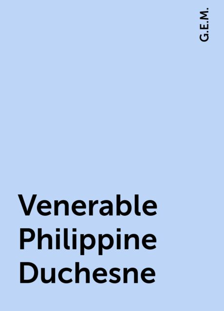 Venerable Philippine Duchesne, G.E.M.