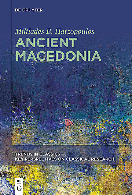 Ancient Macedonia, Miltiades B. Hatzopoulos