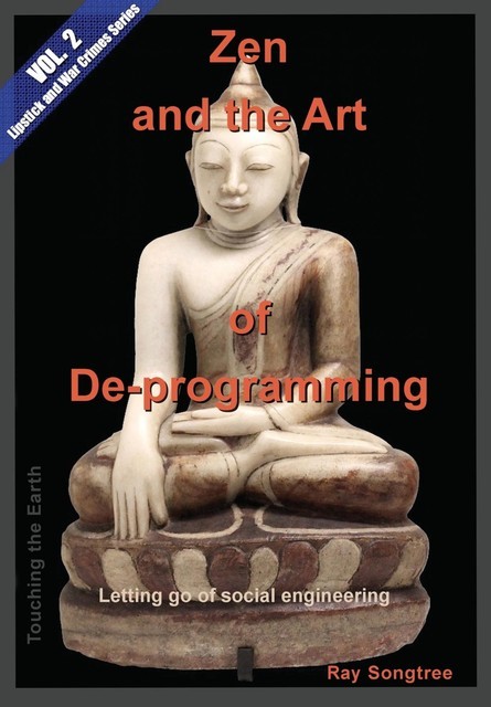 Zen and the Art of Deprogramming (Vol. 2, Lipstick and War Crimes Series), Ray Songtree
