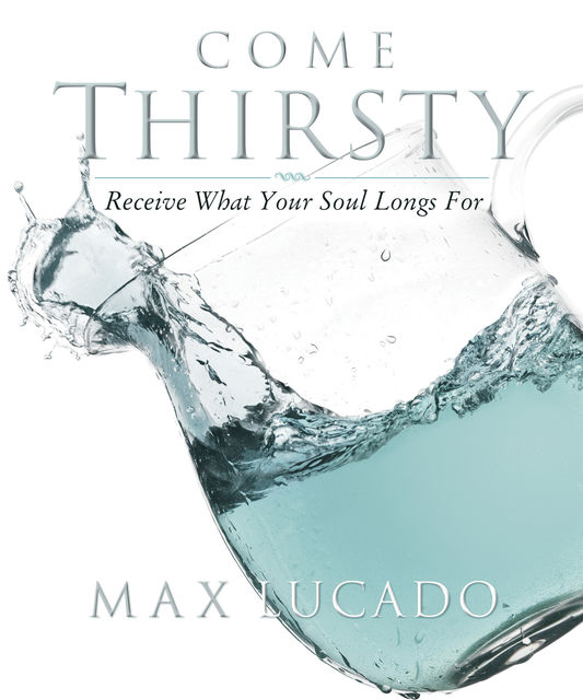 Come Thirsty Workbook, Max Lucado