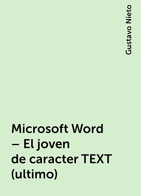 Microsoft Word – El joven de caracter TEXT (ultimo), Gustavo Nieto