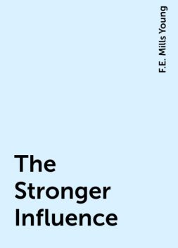 The Stronger Influence, F.E. Mills Young