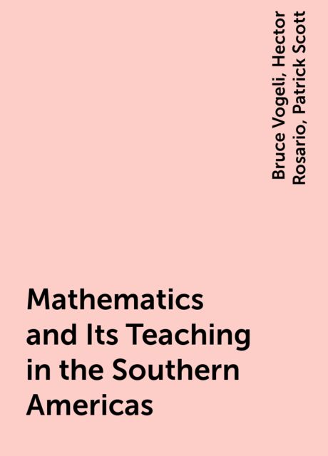 Mathematics and Its Teaching in the Southern Americas, Bruce Vogeli, Hector Rosario, Patrick Scott