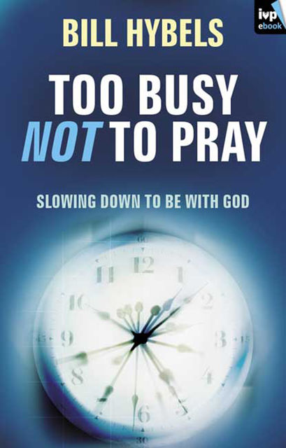 Too busy not to pray, Bill Hybels