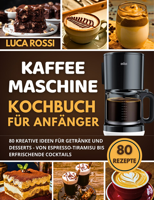 Kaffeemaschine Kochbuch für Anfänger, Luca Rossi