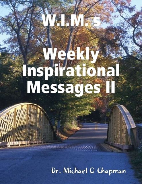 W.I.M. s: Weekly Inspirational Messages II, Michael O Chapman