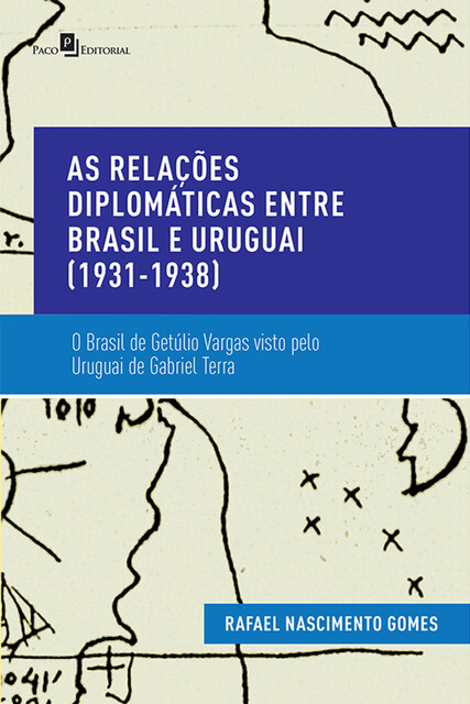 As Relações Diplomáticas entre Brasil e Uruguai (1931-1938), Rafael Nascimento Gomes