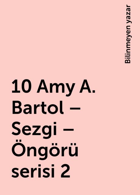 10 Amy A. Bartol – Sezgi – Öngörü serisi 2, Bilinmeyen yazar