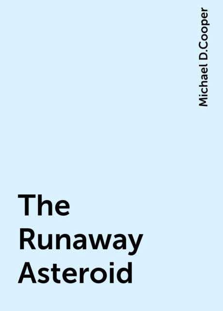 The Runaway Asteroid, Michael D.Cooper