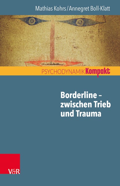 Borderline – zwischen Trieb und Trauma, Annegret Boll-Klatt, Mathias Kohrs