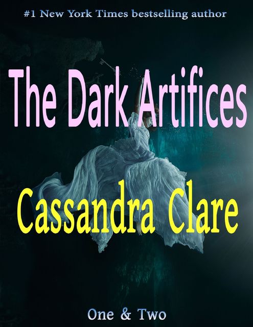 The Dark Artifices: One & Two, Cassandra Clare