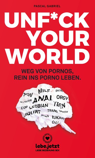 UNFUCK YOUR WORLD | Ratgeber, Pascal Gabriel