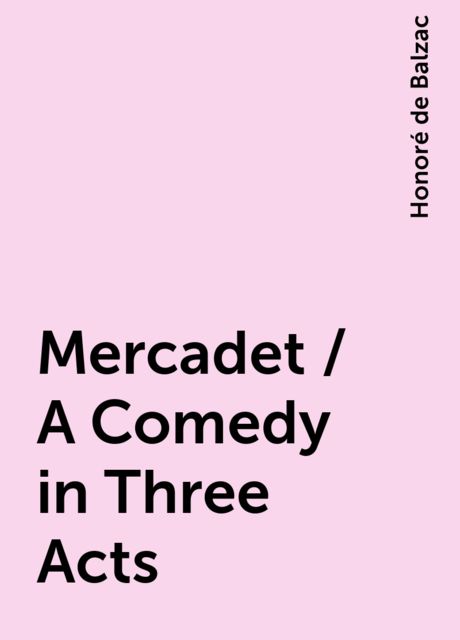 Mercadet / A Comedy in Three Acts, Honoré de Balzac