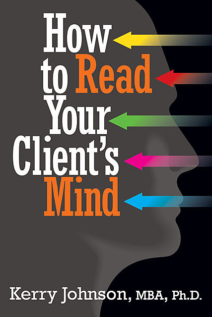 How to Read Your Client's Mind, Kerry Johnson