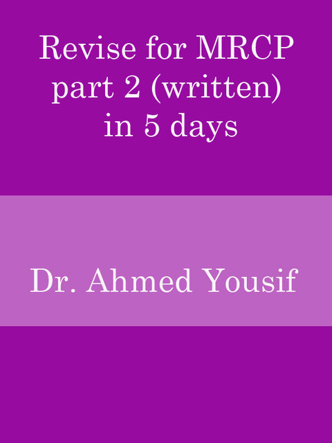 Revise for MRCP part 2 (written) in 5 days, Ahmed Yousif