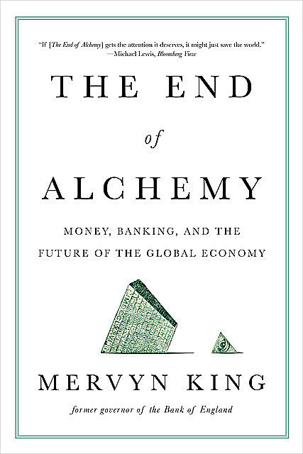 The End of Alchemy: Money, Banking, and the Future of the Global Economy, Mervyn King