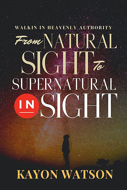 From Natural Sight to Supernatural Insight, Kayon Watson