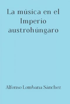 La música en el Imperio austrohúngaro, Alfonso Sánchez