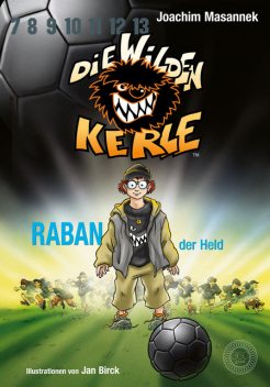 Die Wilden Kerle – Raban, der Held (Band 6 der Bestsellerserie), Joachim Masannek