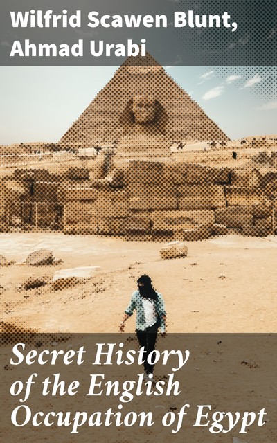 Secret History of the English Occupation of Egypt, Wilfrid Scawen Blunt, Ahmad Urabi