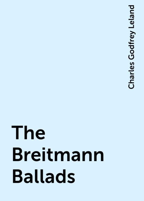 The Breitmann Ballads, Charles Godfrey Leland
