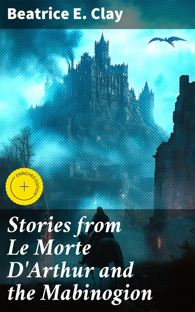 Stories from Le Morte D'Arthur and the Mabinogion, Beatrice Clay