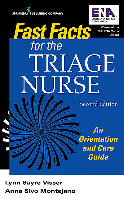 Fast Facts for the Triage Nurse, Second Edition, MSN, DNP, RN, CEN, Anna Sivo Montejano, CPEN, FAEN, Lynn Sayre Visser, PHN