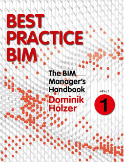The BIM Manager's Handbook, Part 1, Dominik Holzer