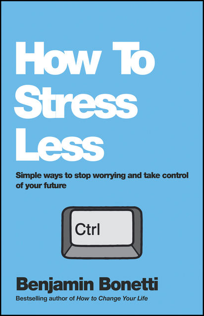 How To Stress Less, Benjamin Bonetti