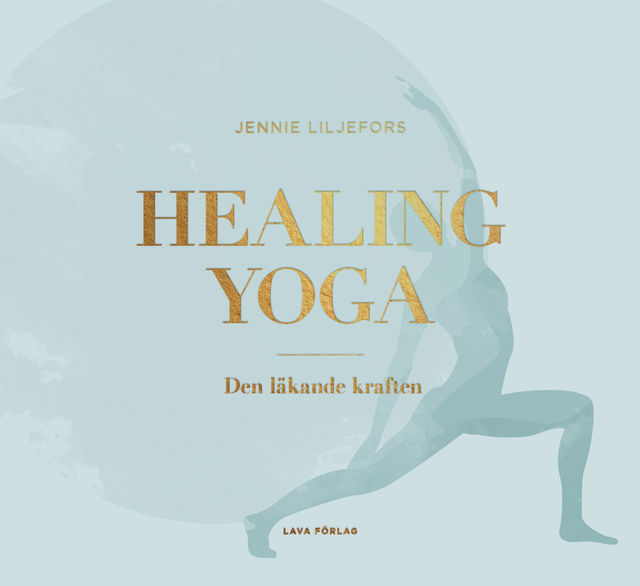 Healing Yoga : den läkande kraften, Jennie Liljefors