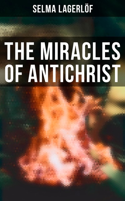 The Miracles of Antichrist, Selma Lagerlöf