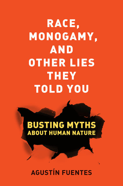 Race, Monogamy, and Other Lies They Told You, Agustín Fuentes