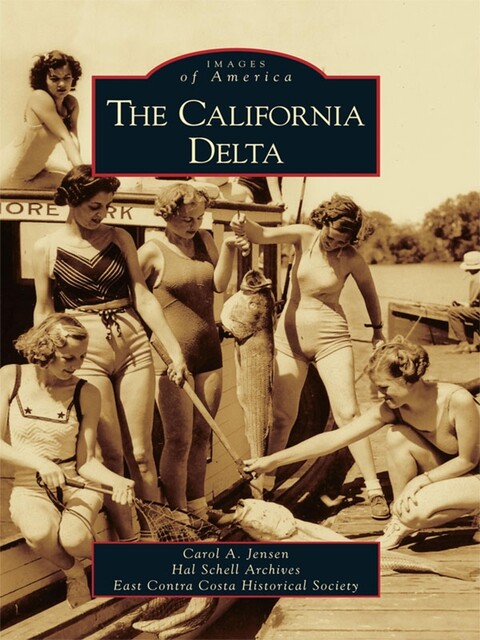 The California Delta, Carol Jensen, East Contra Costa Historical Society, Hal Schell Archives