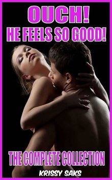 Ouch! He Feels So Good! The Complete Collection (Taboo Erotica), Krissy Saks