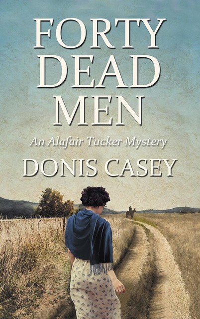 Forty Dead Men, Donis Casey