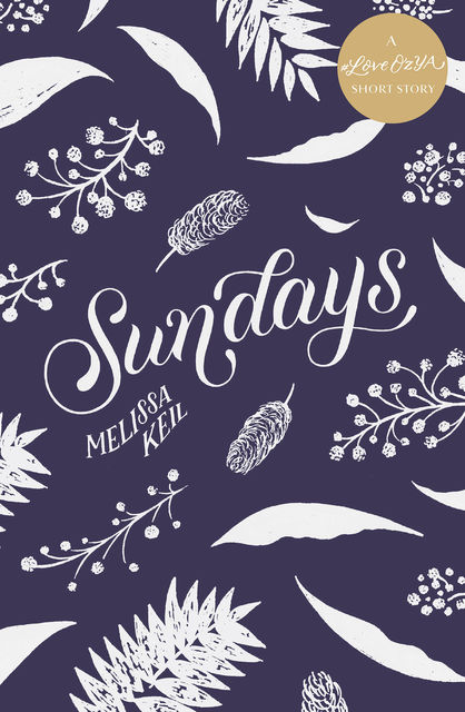 Sundays: A #LoveOzYA Short Story, Melissa Keil