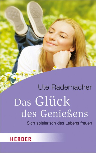 Das Glück des Genießens, Ute Rademacher