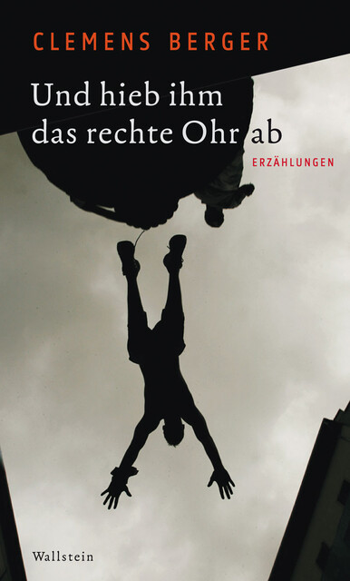 Und hieb ihm das rechte Ohr ab, Clemens Berger