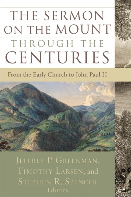 Sermon on the Mount through the Centuries, Stephen Spencer, Jeffrey P. Greenman, Timothy Larsen