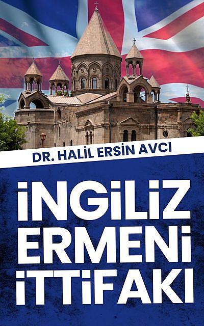 İngiliz Ermeni İttifakı, Halil Ersin Avci