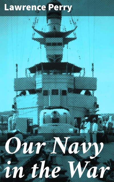 Our Navy in the War, Lawrence Perry